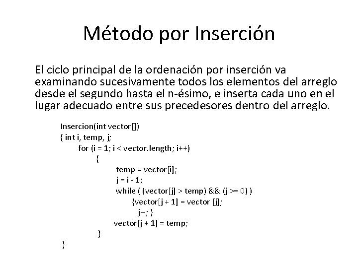 Método por Inserción El ciclo principal de la ordenación por inserción va examinando sucesivamente Método por Inserción El ciclo principal de la ordenación por inserción va examinando sucesivamente