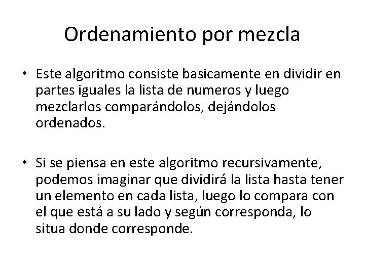 Ordenamiento por mezcla • Este algoritmo consiste basicamente en dividir en partes iguales la Ordenamiento por mezcla • Este algoritmo consiste basicamente en dividir en partes iguales la