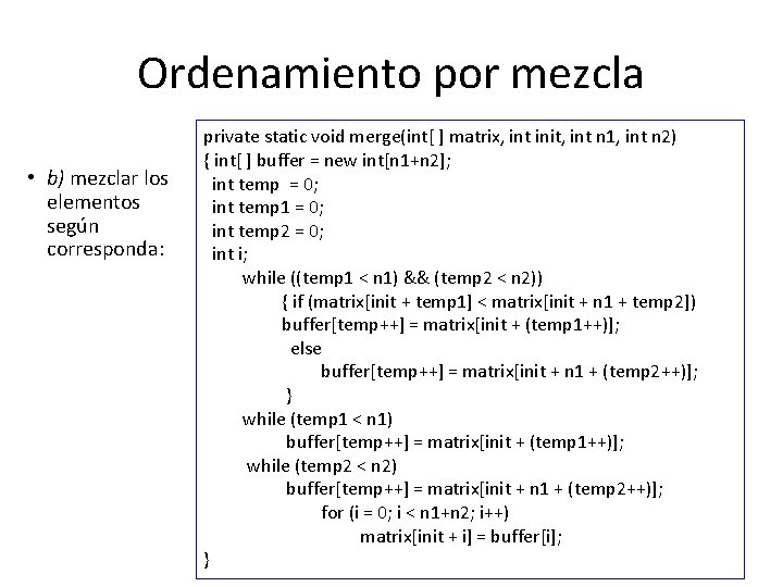 Ordenamiento por mezcla • b) mezclar los elementos según corresponda: private static void merge(int[ Ordenamiento por mezcla • b) mezclar los elementos según corresponda: private static void merge(int[