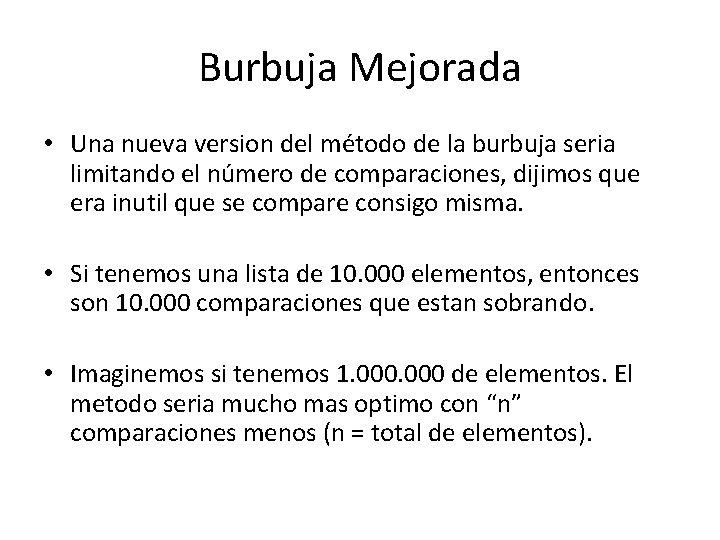 Burbuja Mejorada • Una nueva version del método de la burbuja seria limitando el Burbuja Mejorada • Una nueva version del método de la burbuja seria limitando el