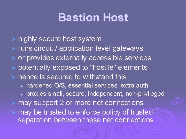 Bastion Host highly secure host system Ø runs circuit / application level gateways Ø
