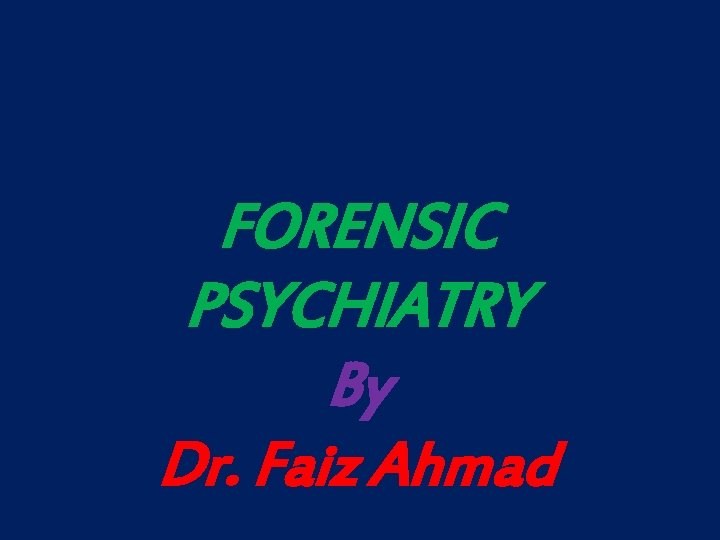 FORENSIC PSYCHIATRY By Dr. Faiz Ahmad 