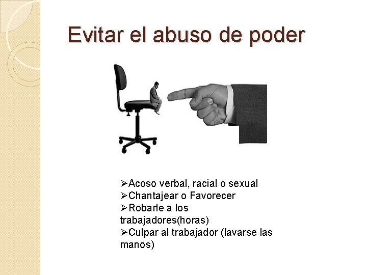 Evitar el abuso de poder ØAcoso verbal, racial o sexual ØChantajear o Favorecer ØRobarle