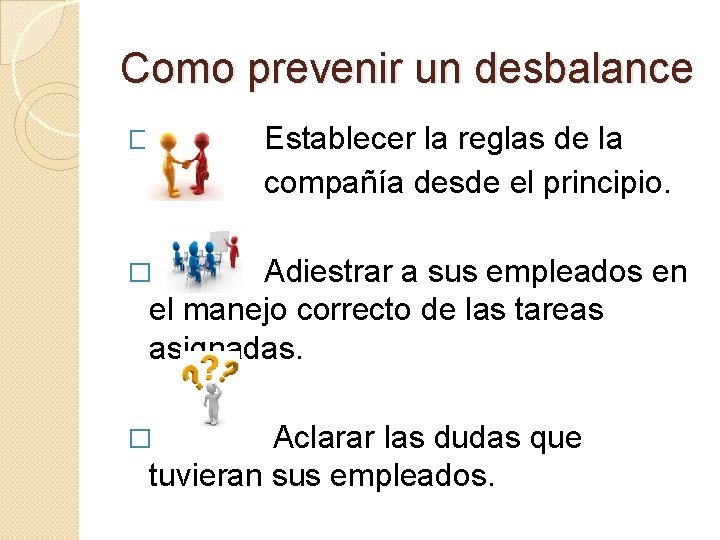 Como prevenir un desbalance � Establecer la reglas de la compañía desde el principio.