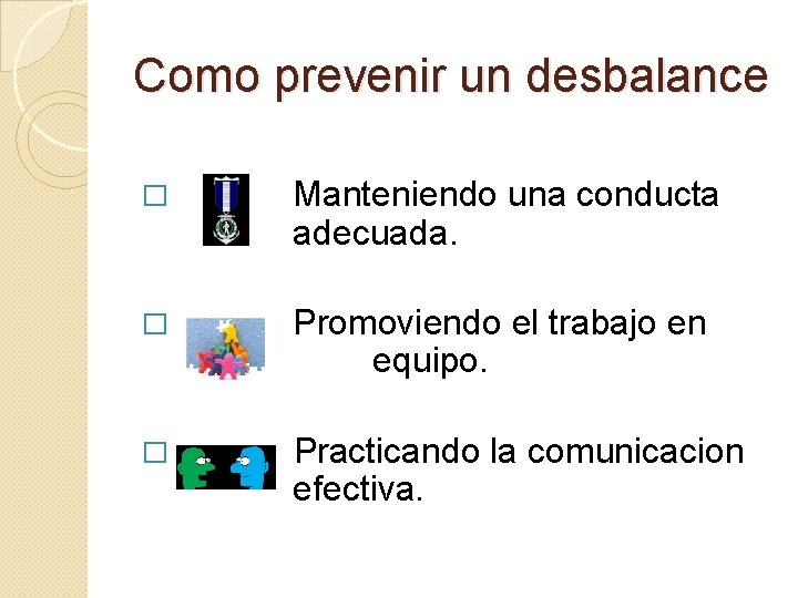 Como prevenir un desbalance � Manteniendo una conducta adecuada. � Promoviendo el trabajo en