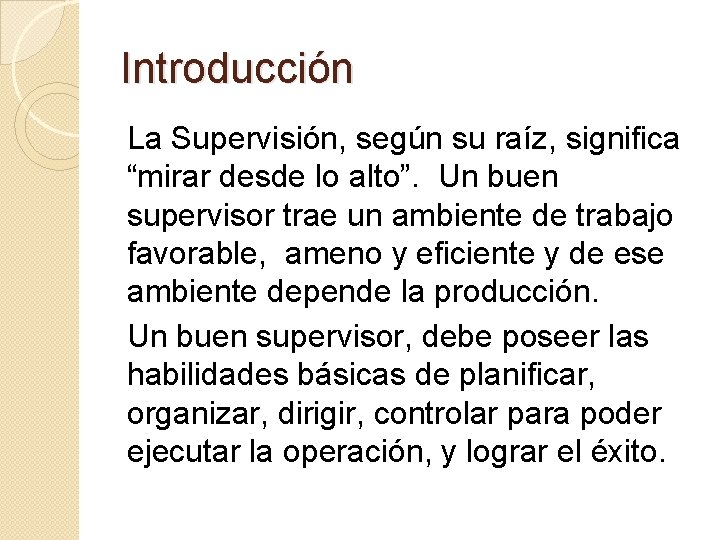 Introducción La Supervisión, según su raíz, significa “mirar desde lo alto”. Un buen supervisor