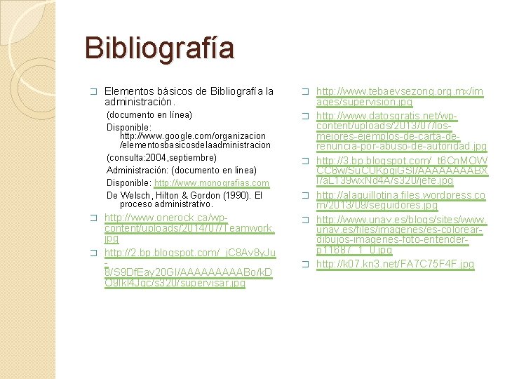 Bibliografía � Elementos básicos de Bibliografía la administración. � (documento en línea) Disponible: http: