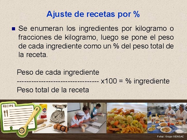 Ajuste de recetas por % n Se enumeran los ingredientes por kilogramo o fracciones