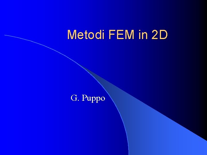 Metodi FEM in 2 D G. Puppo 