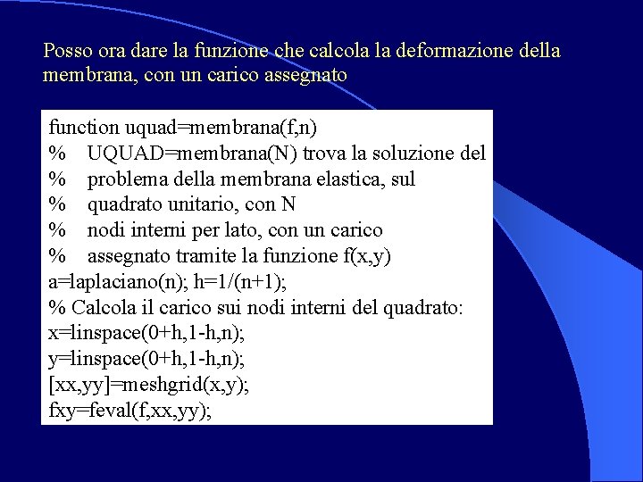 Posso ora dare la funzione che calcola la deformazione della membrana, con un carico