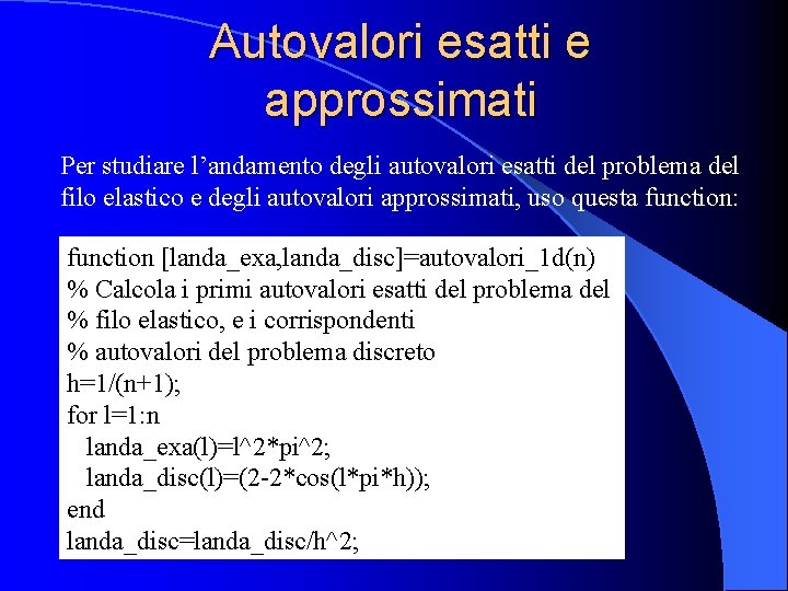 Autovalori esatti e approssimati Per studiare l’andamento degli autovalori esatti del problema del filo