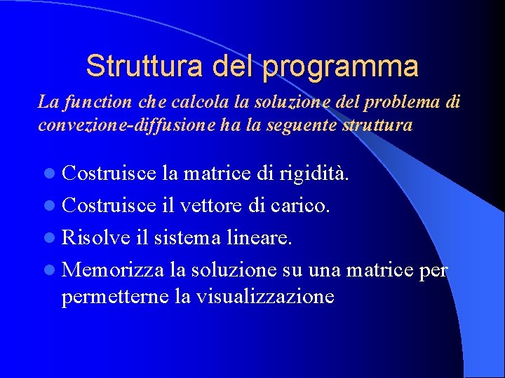 Struttura del programma La function che calcola la soluzione del problema di convezione-diffusione ha