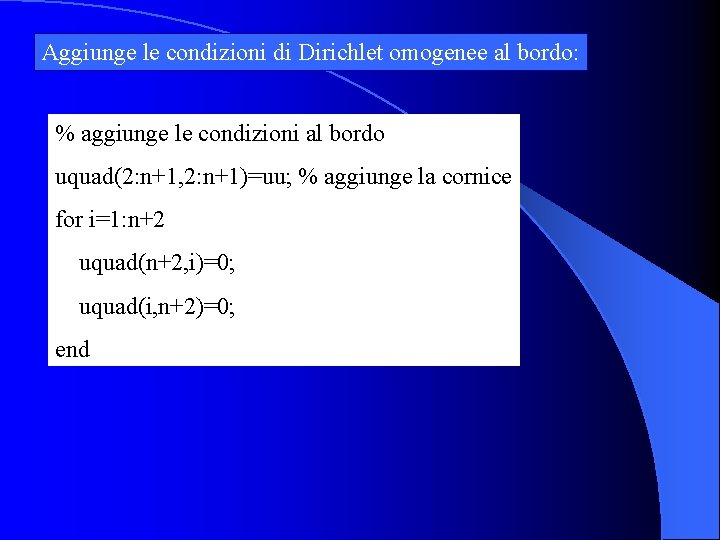 Aggiunge le condizioni di Dirichlet omogenee al bordo: % aggiunge le condizioni al bordo