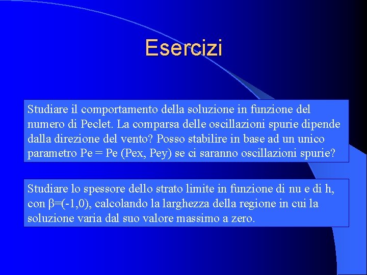 Esercizi Studiare il comportamento della soluzione in funzione del numero di Peclet. La comparsa