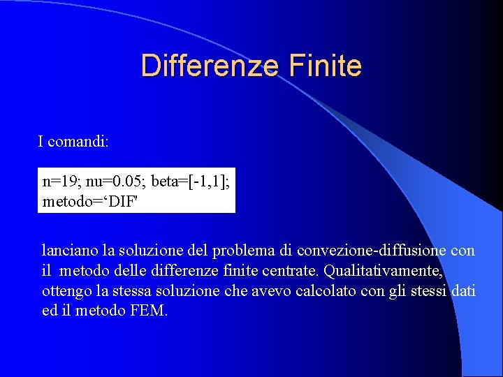 Differenze Finite I comandi: n=19; nu=0. 05; beta=[-1, 1]; metodo=‘DIF' lanciano la soluzione del