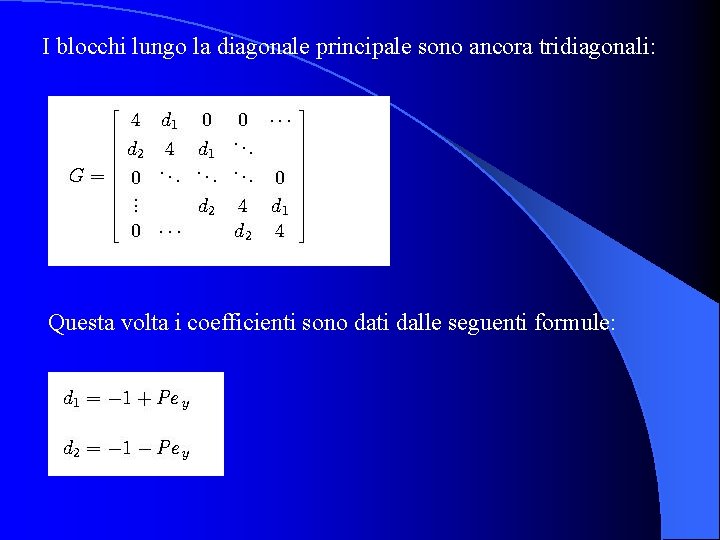 I blocchi lungo la diagonale principale sono ancora tridiagonali: Questa volta i coefficienti sono