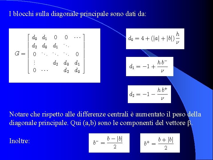 I blocchi sulla diagonale principale sono dati da: Notare che rispetto alle differenze centrali
