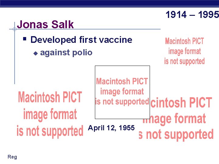 Jonas Salk § Developed first vaccine u against polio April 12, 1955 Regents Biology