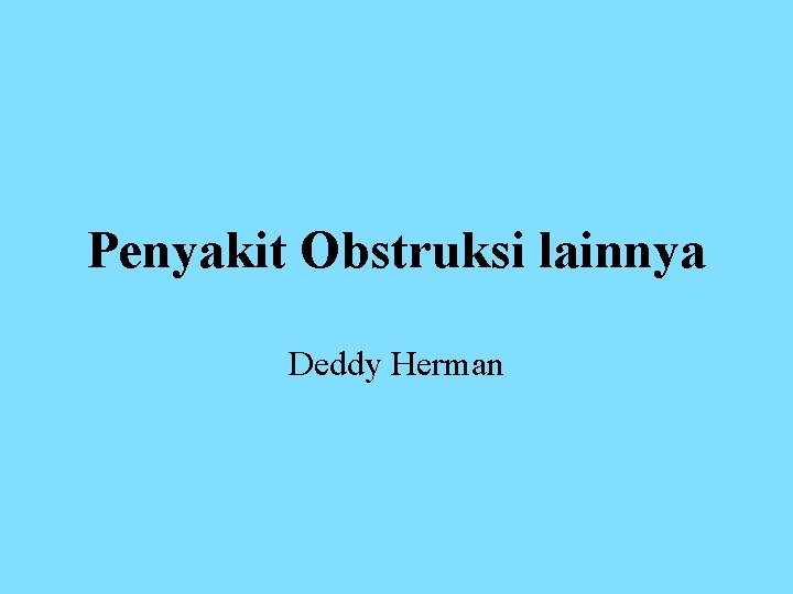 Penyakit Obstruksi lainnya Deddy Herman 