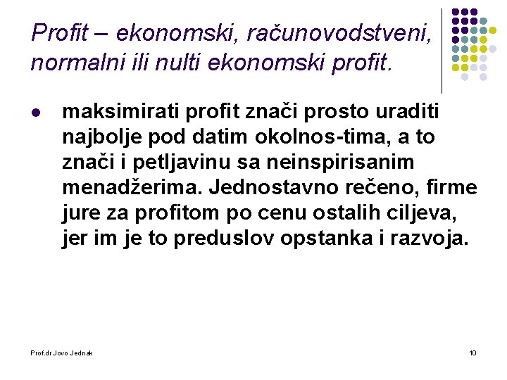 Profit – ekonomski, računovodstveni, normalni ili nulti ekonomski profit. l maksimirati profit znači prosto