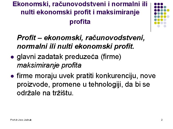 Ekonomski, računovodstveni i normalni ili nulti ekonomski profit i maksimiranje profita l l Profit