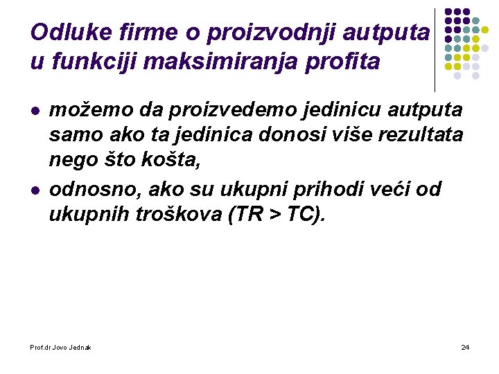 Odluke firme o proizvodnji autputa u funkciji maksimiranja profita l l možemo da proizvedemo