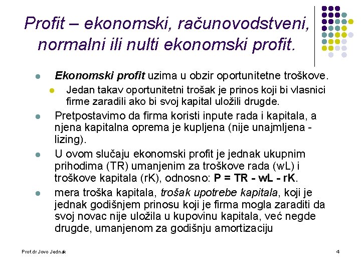 Profit – ekonomski, računovodstveni, normalni ili nulti ekonomski profit. l l Ekonomski profit uzima