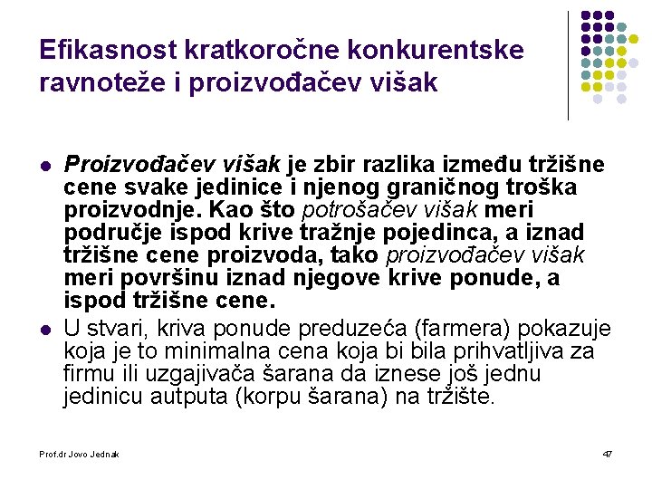 Efikasnost kratkoročne konkurentske ravnoteže i proizvođačev višak l l Proizvođačev višak je zbir razlika