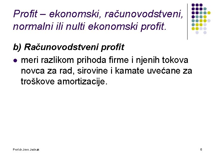 Profit – ekonomski, računovodstveni, normalni ili nulti ekonomski profit. b) Računovodstveni profit l meri