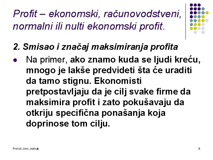 Profit – ekonomski, računovodstveni, normalni ili nulti ekonomski profit. 2. Smisao i značaj maksimiranja
