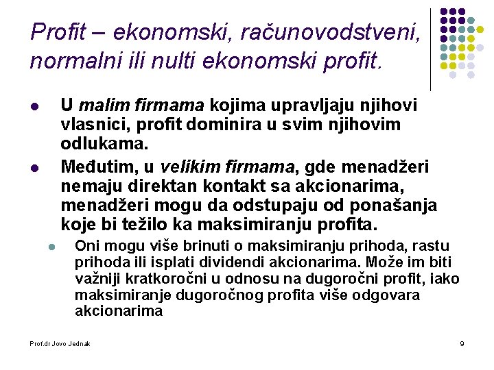Profit – ekonomski, računovodstveni, normalni ili nulti ekonomski profit. U malim firmama kojima upravljaju