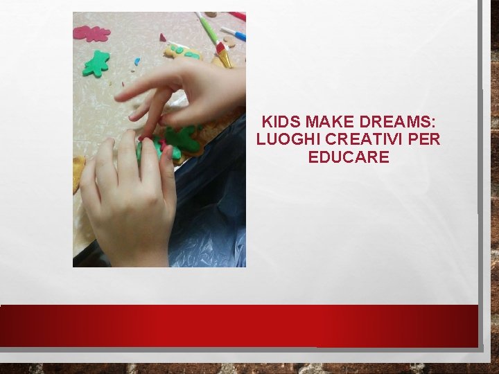 KIDS MAKE DREAMS: LUOGHI CREATIVI PER EDUCARE 