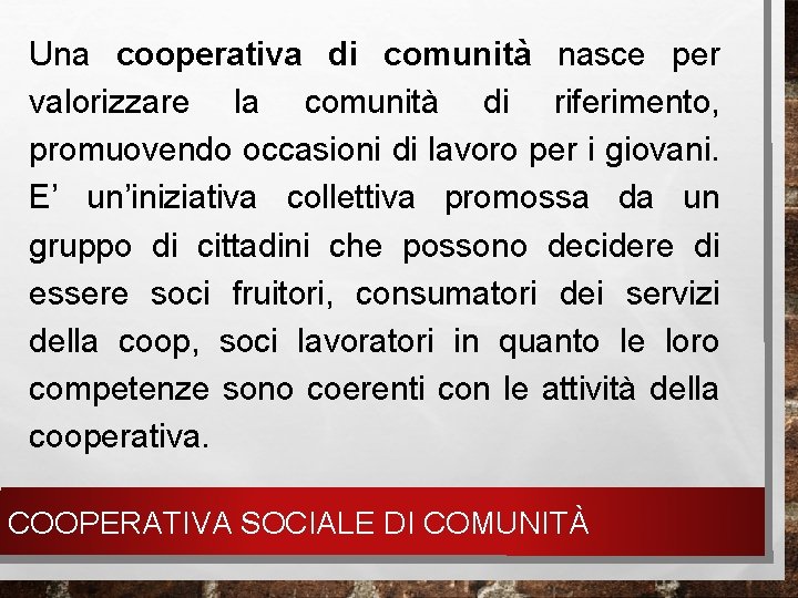 Una cooperativa di comunità nasce per valorizzare la comunità di riferimento, promuovendo occasioni di