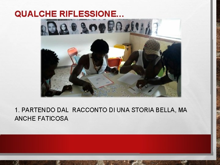 QUALCHE RIFLESSIONE… 1. PARTENDO DAL RACCONTO DI UNA STORIA BELLA, MA ANCHE FATICOSA 