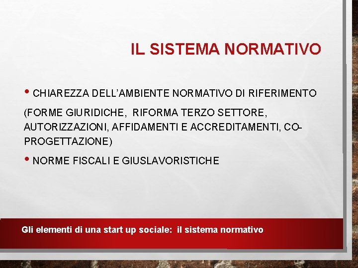 IL SISTEMA NORMATIVO • CHIAREZZA DELL’AMBIENTE NORMATIVO DI RIFERIMENTO (FORME GIURIDICHE, RIFORMA TERZO SETTORE,