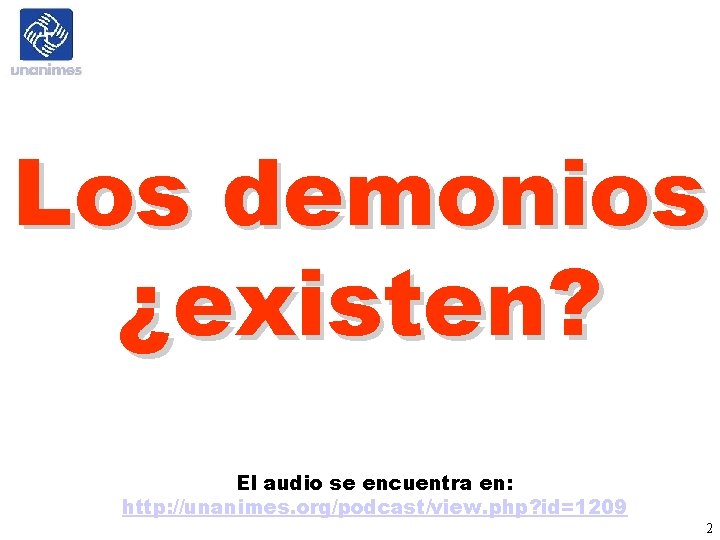 Los demonios ¿existen? El audio se encuentra en: http: //unanimes. org/podcast/view. php? id=1209 2
