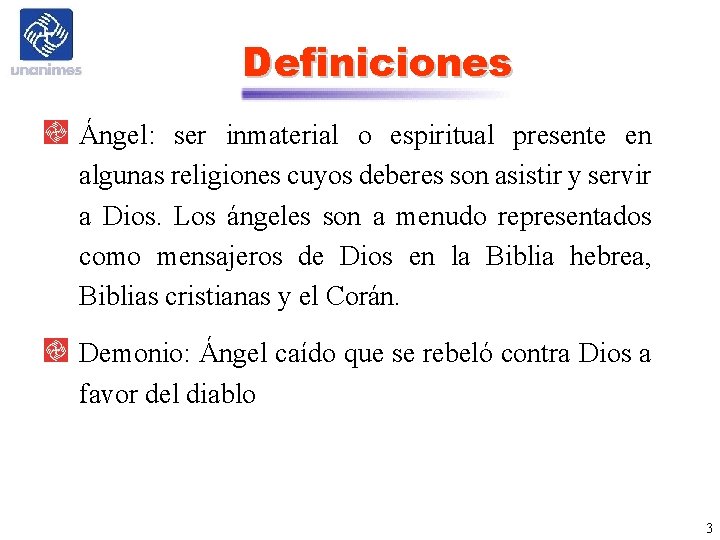 Definiciones Ángel: ser inmaterial o espiritual presente en algunas religiones cuyos deberes son asistir
