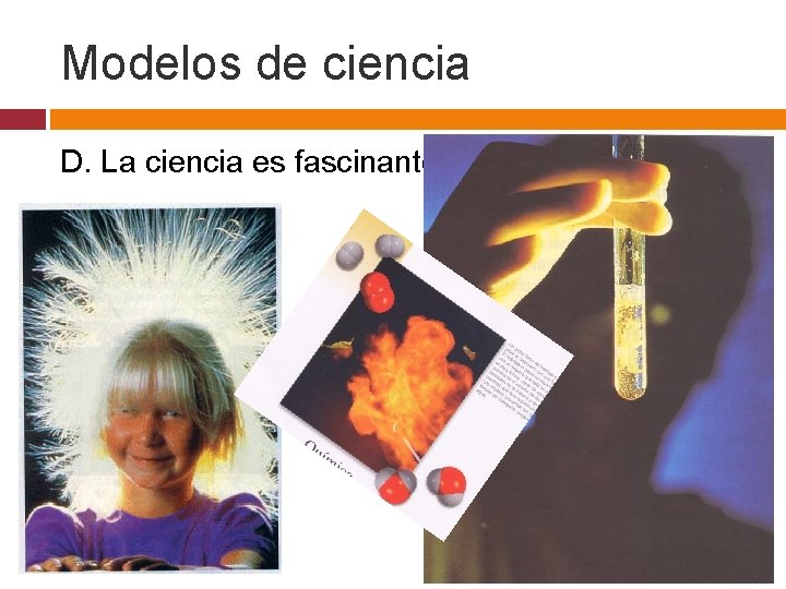 Modelos de ciencia D. La ciencia es fascinante!!! 