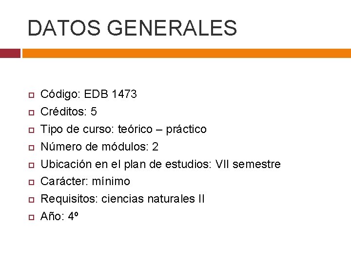 DATOS GENERALES Código: EDB 1473 Créditos: 5 Tipo de curso: teórico – práctico Número