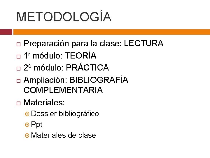 METODOLOGÍA Preparación para la clase: LECTURA 1 r módulo: TEORÍA 2º módulo: PRÁCTICA Ampliación: