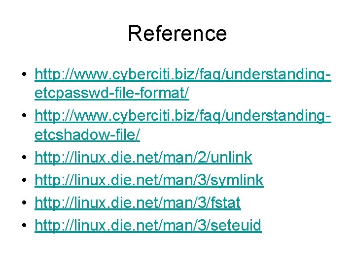 Reference • http: //www. cyberciti. biz/faq/understandingetcpasswd-file-format/ • http: //www. cyberciti. biz/faq/understandingetcshadow-file/ • http: //linux.