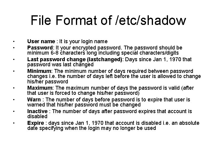 File Format of /etc/shadow • • User name : It is your login name