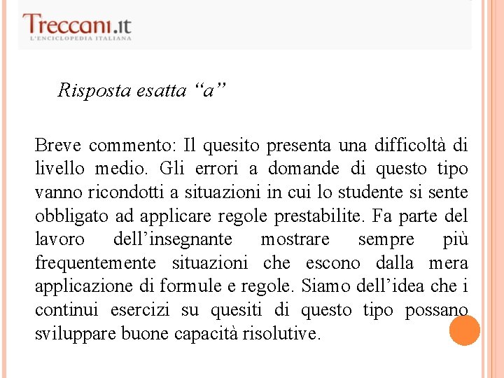 Risposta esatta “a” Breve commento: Il quesito presenta una difficoltà di livello medio. Gli