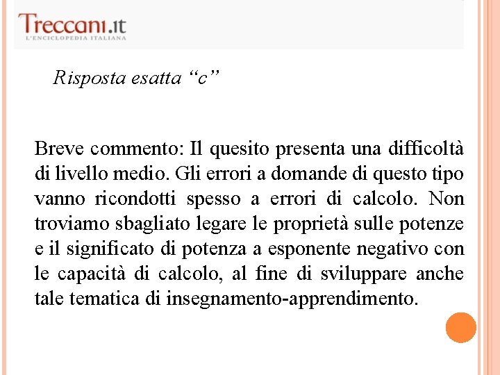 Risposta esatta “c” Breve commento: Il quesito presenta una difficoltà di livello medio. Gli