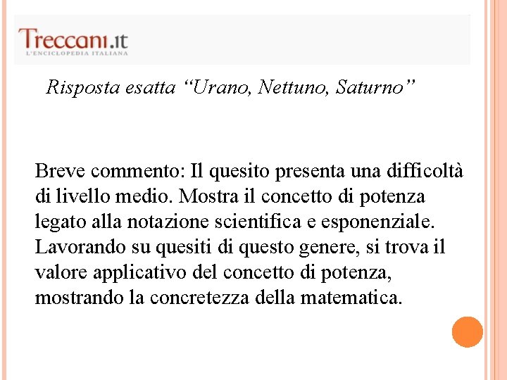 Risposta esatta “Urano, Nettuno, Saturno” Breve commento: Il quesito presenta una difficoltà di livello