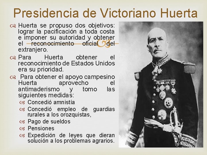 Presidencia de Victoriano Huerta se propuso dos objetivos: lograr la pacificación a toda costa Presidencia de Victoriano Huerta se propuso dos objetivos: lograr la pacificación a toda costa