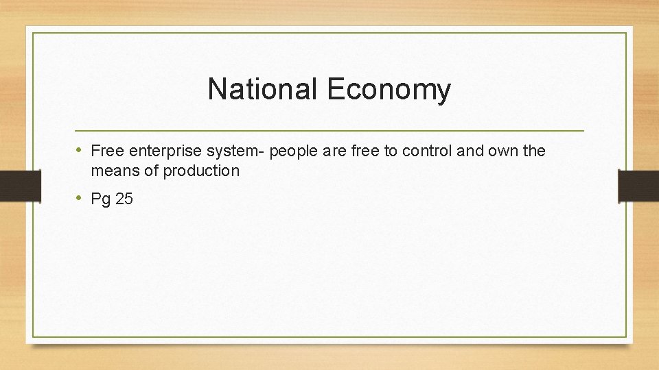 National Economy • Free enterprise system- people are free to control and own the