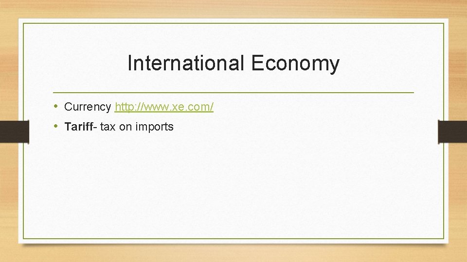 International Economy • Currency http: //www. xe. com/ • Tariff- tax on imports 