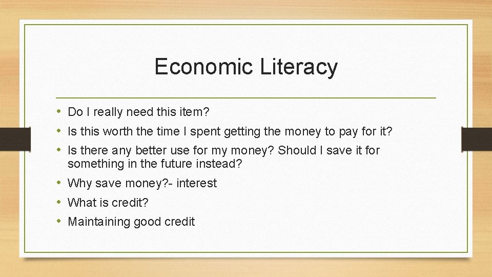 Economic Literacy • Do I really need this item? • Is this worth the