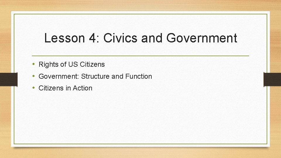 Lesson 4: Civics and Government • Rights of US Citizens • Government: Structure and